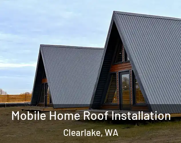  Mobile Home Roof Installation Clearlake, WA