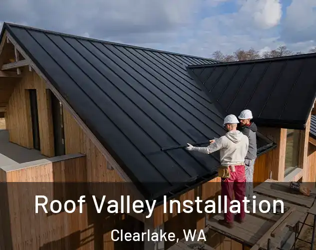  Roof Valley Installation Clearlake, WA