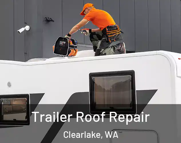  Trailer Roof Repair Clearlake, WA